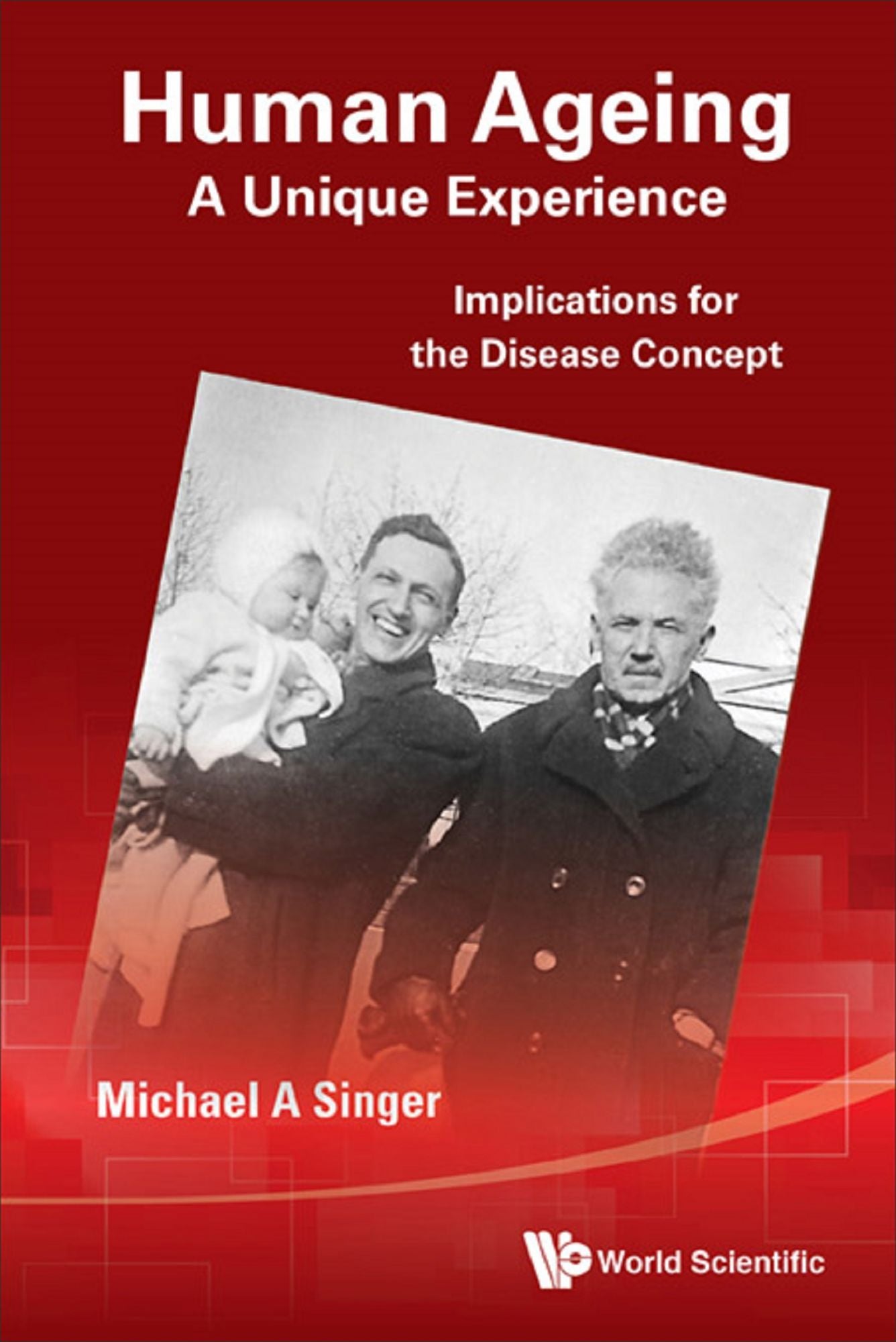 Human Ageing: A Unique Experience - Implications For The Disease Concept: Implications for the Disease Concept