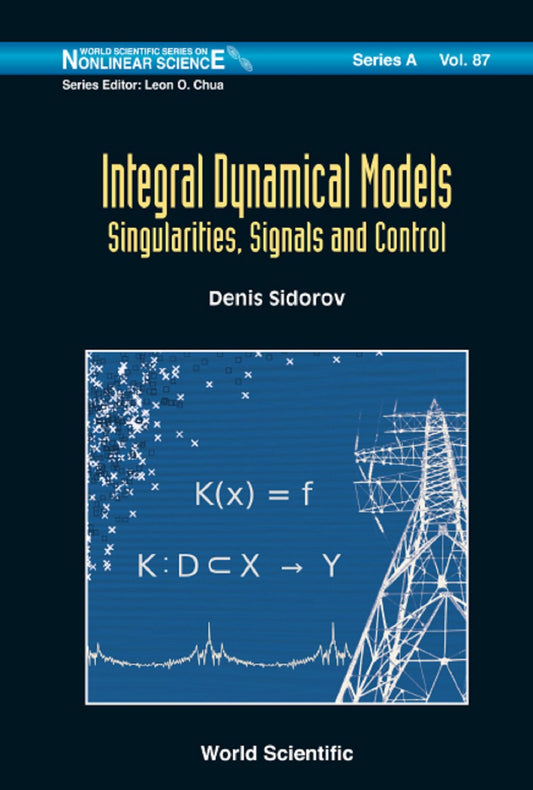 Integral Dynamical Models: Singularities, Signals And Control: Singularities, Signals and Control