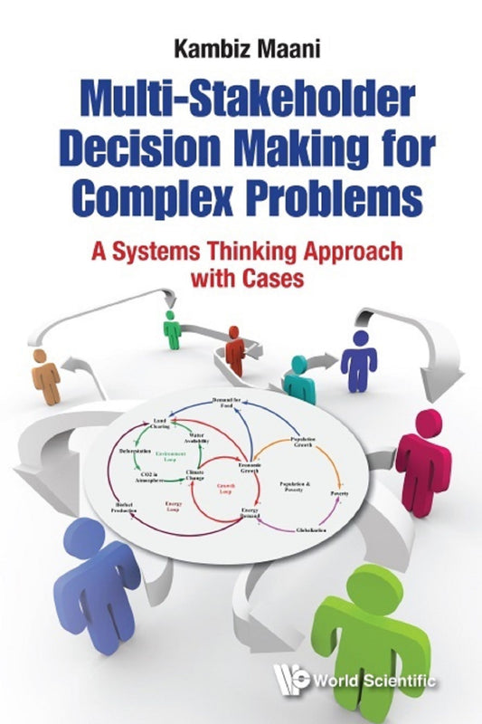 Multi-stakeholder Decision Making For Complex Problems: A Systems Thinking Approach With Cases: A Systems Thinking Approach with Cases