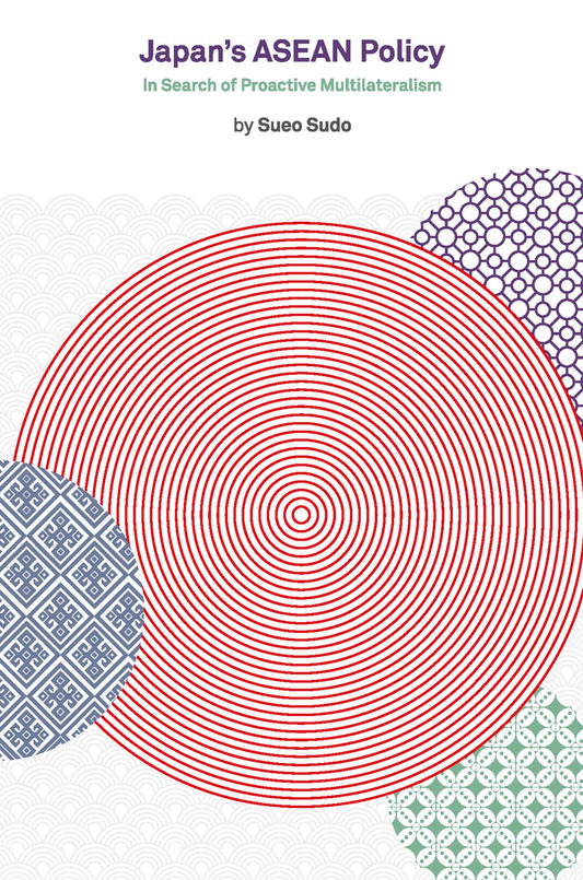 Japan's ASEAN Policy: In Search of Proactive Multilateralism