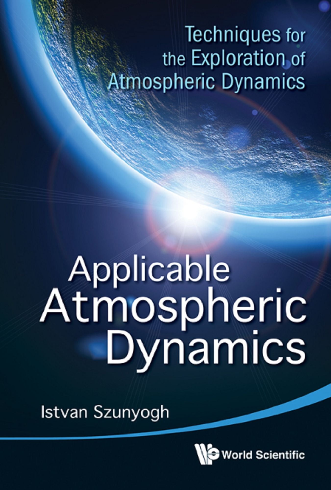 Applicable Atmospheric Dynamics: Techniques For The Exploration Of Atmospheric Dynamics: Techniques for the Exploration of Atmospheric Dynamics