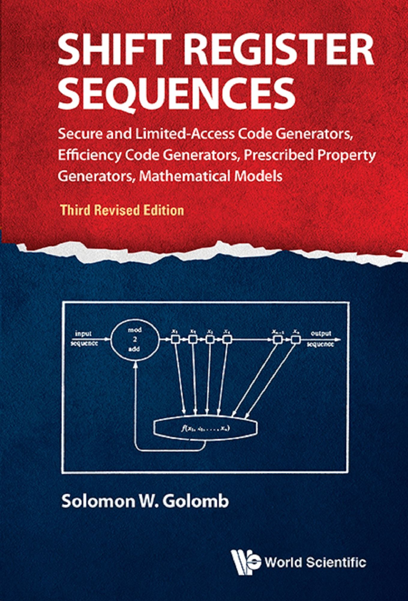 Shift Register Sequences: Secure And Limited-access Code Generators, Efficiency Code Generators, Prescribed Property Generators, Mathematical Models (Third Revised Edition): Secure and Limited-Access Code Generators, Efficiency Code Generators, Prescribed