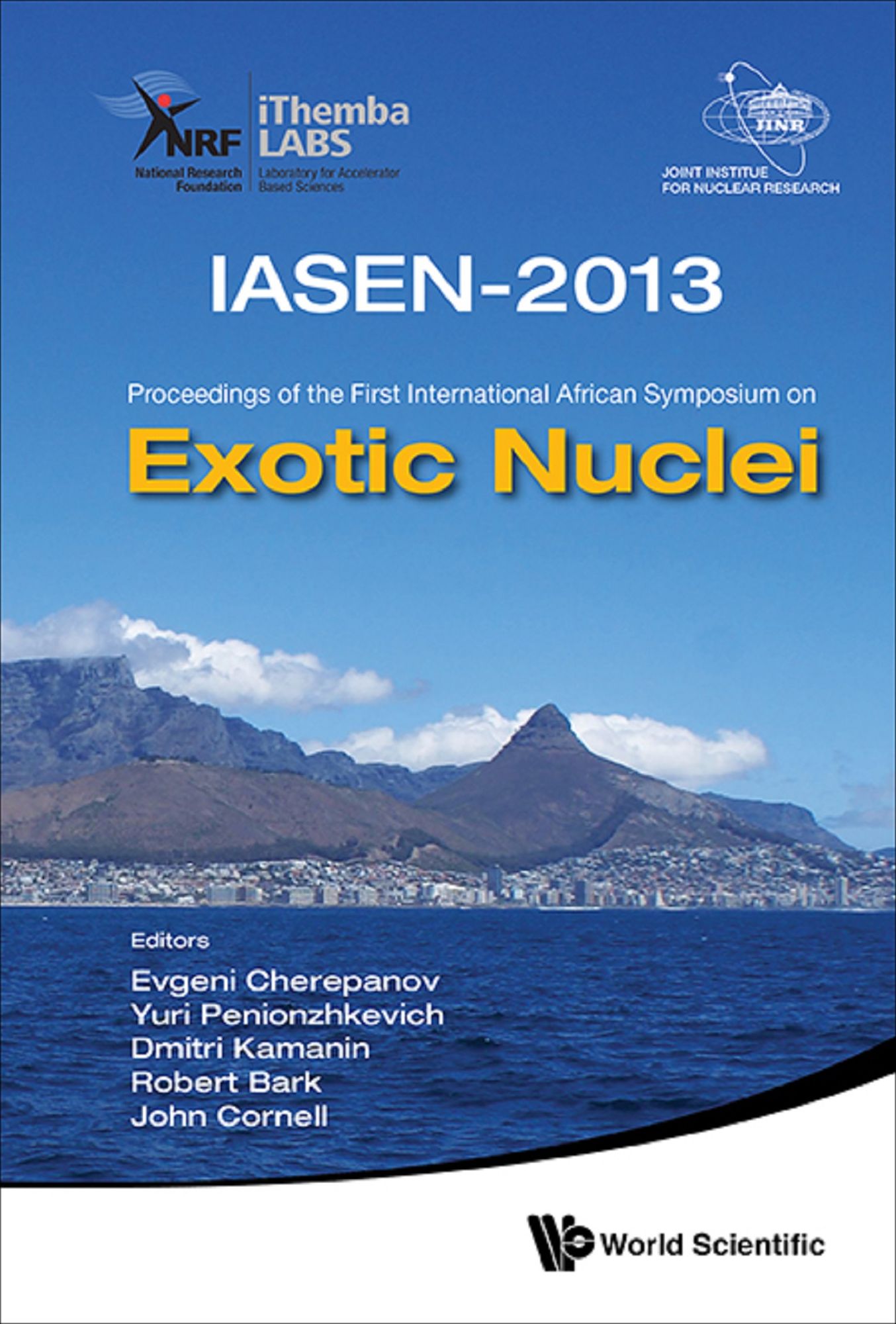 Exotic Nuclei (Iasen-2013) - Proceedings Of The First International African Symposium On Exotic Nuclei: IASEN-2013Proceedings of the First International African Symposium on Exotic Nuclei
