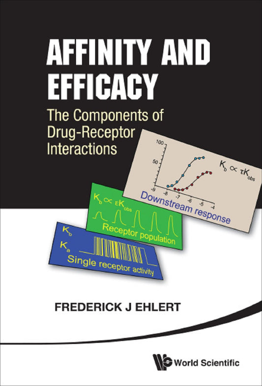 Affinity And Efficacy: The Components Of Drug-receptor Interactions: The Components of Drug-Receptor Interactions