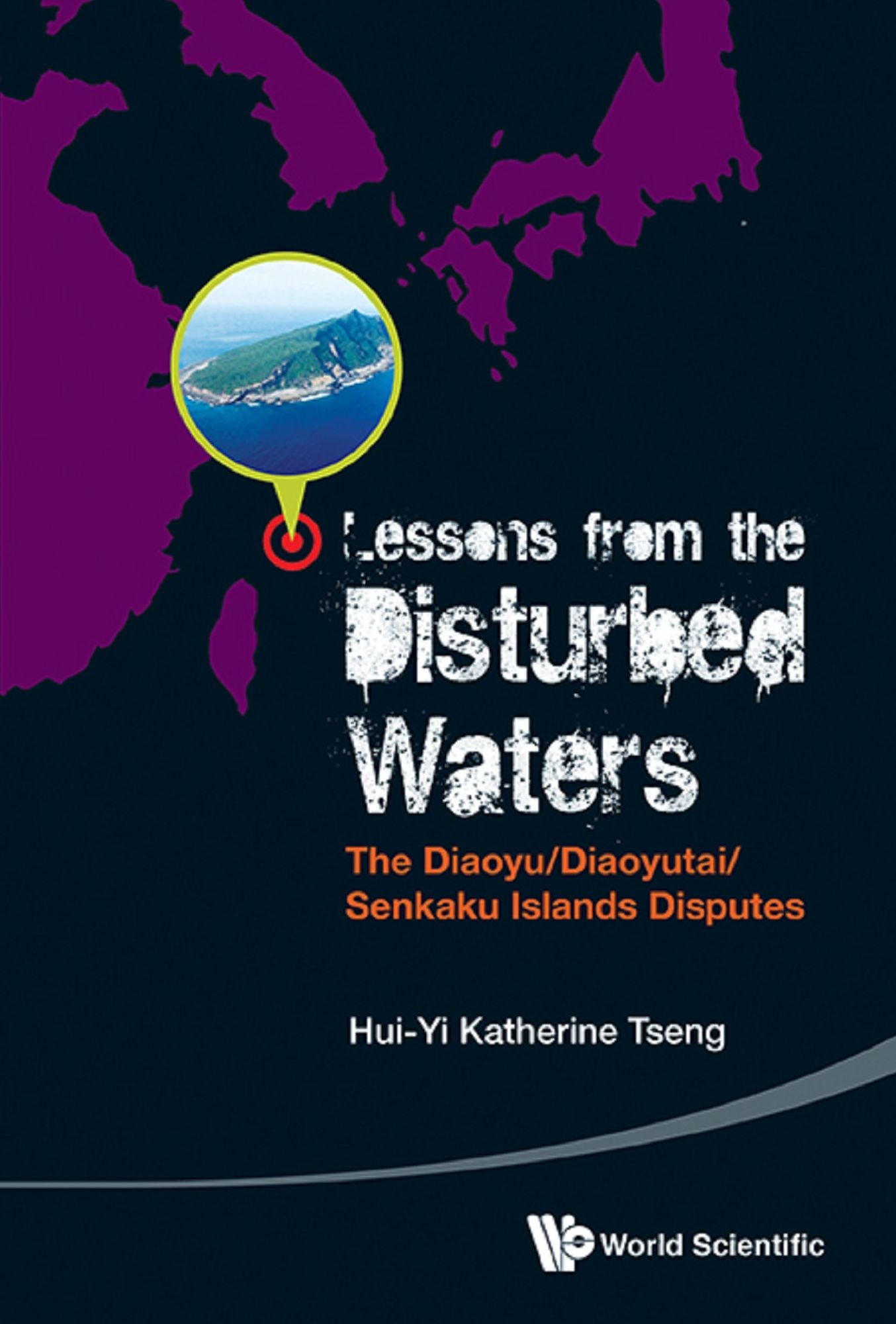 Lessons From The Disturbed Waters: The Diaoyu/diaoyutai/senkaku Islands Disputes: The Diaoyu/Diaoyutai/Senkaku Islands Disputes