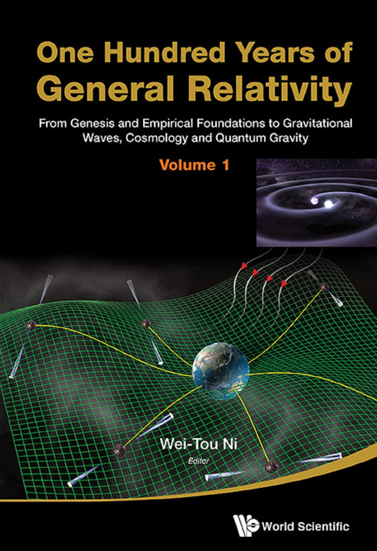 One Hundred Years of General Relativity: From Genesis and Empirical Foundations to Gravitational Waves, Cosmology and Quantum Gravity (Volume 1)