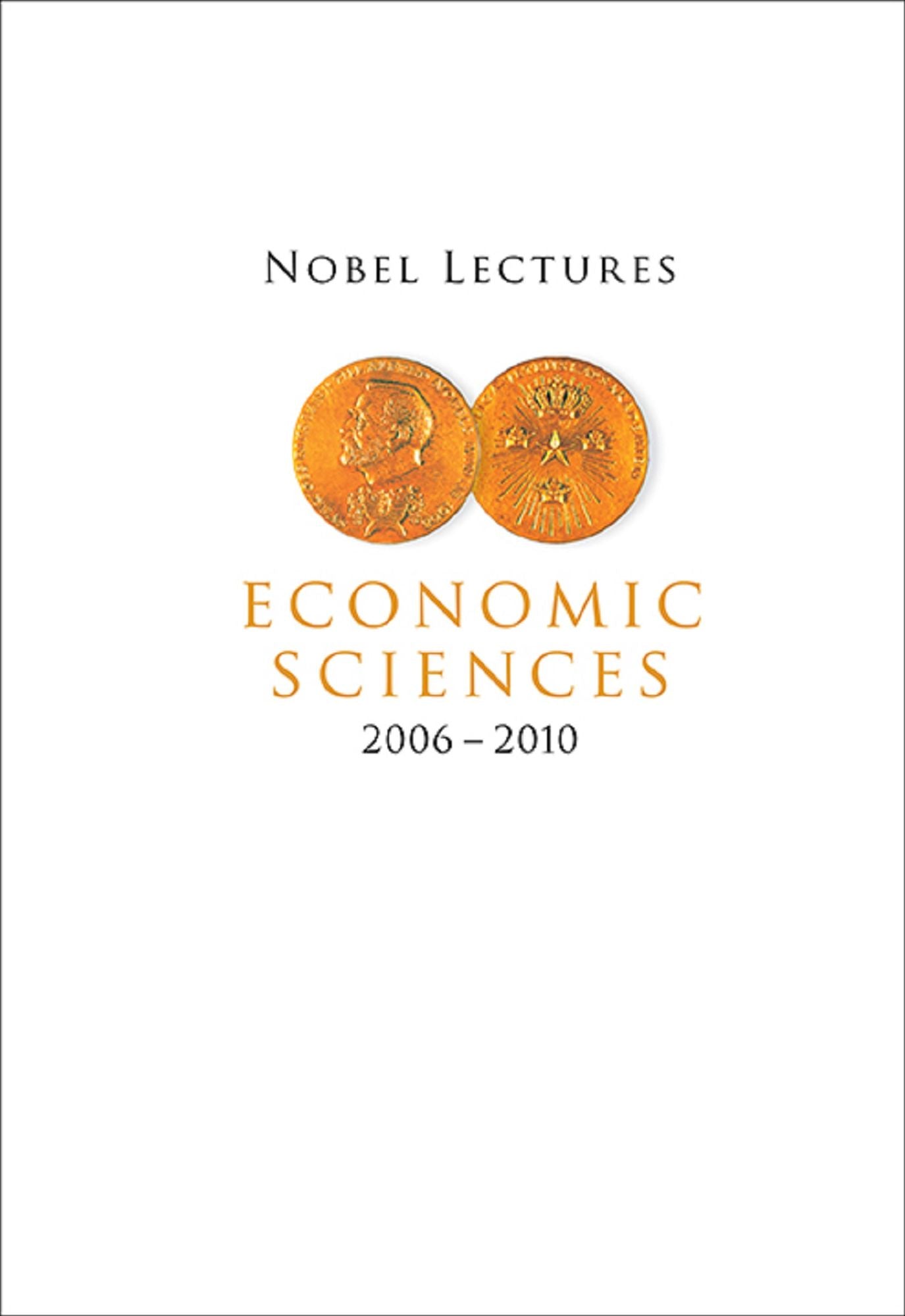 Nobel Lectures in Economic Sciences (2006-2010)