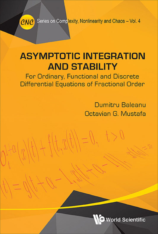 Asymptotic Integration And Stability: For Ordinary, Functional And Discrete Differential Equations Of Fractional Order: For Ordinary, Functional and Discrete Differential Equations of Fractional Order