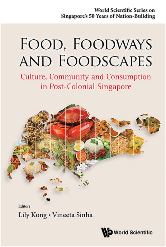 Food, Foodways and Foodscapes: Culture, Community and Consumption in Post-colonial Singapore