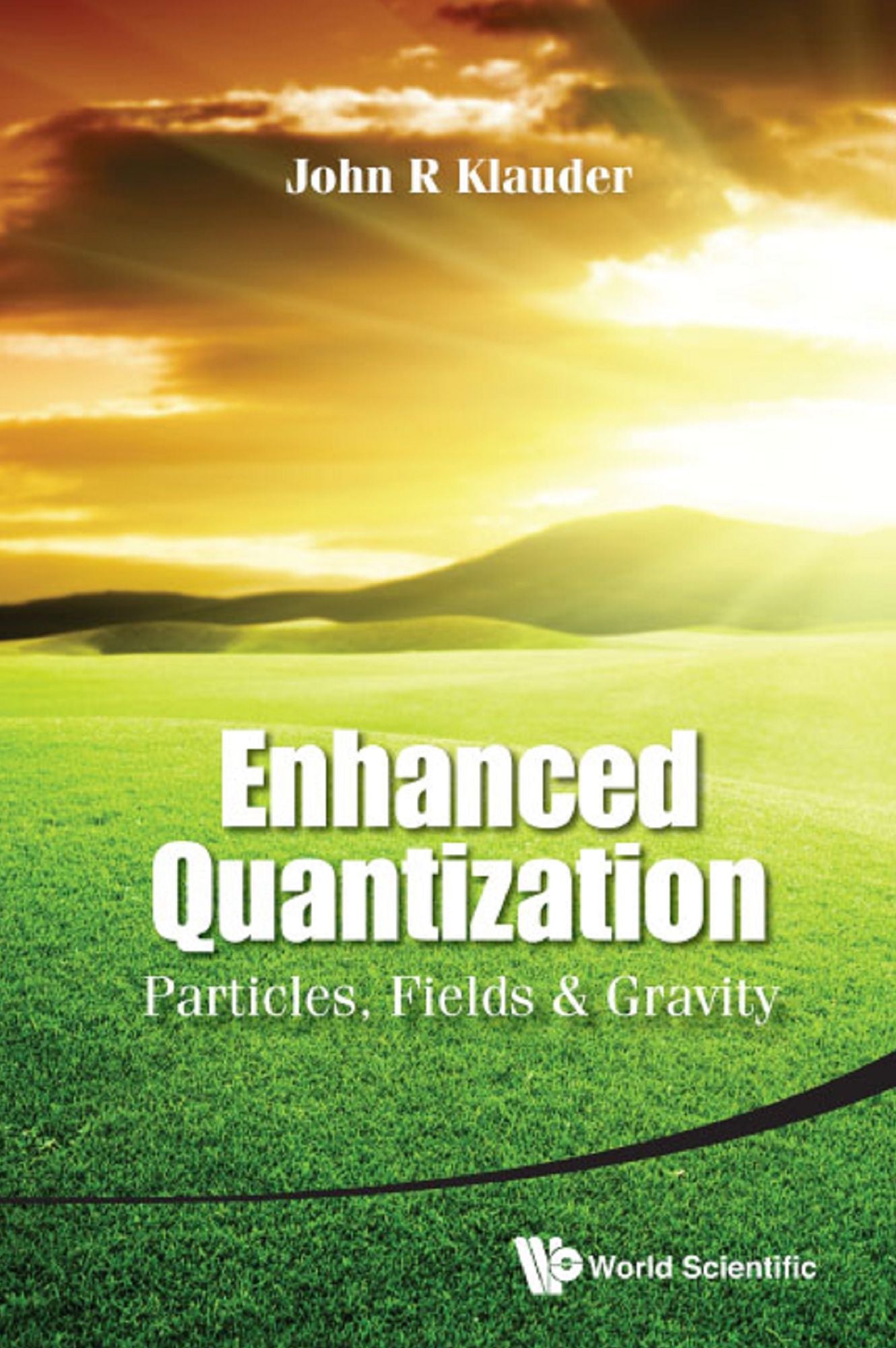 Enhanced Quantization: Particles, Fields & Gravity: Particles, Fields & Gravity