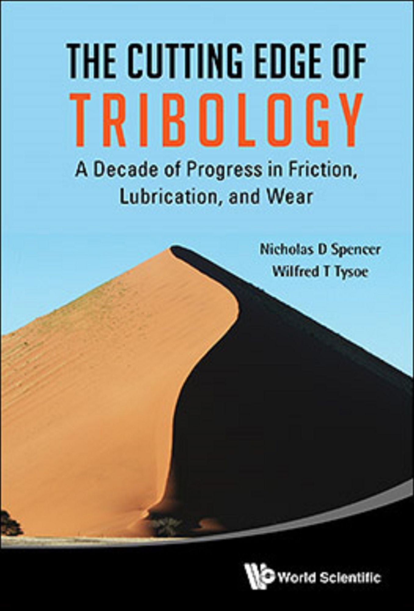 Cutting Edge Of Tribology, The: A Decade Of Progress In Friction, Lubrication And Wear: A DECADE OF PROGRESS IN FRICTION, LUBRICATION AND WEAR