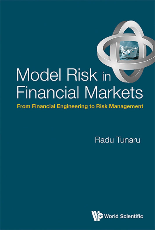 Model Risk In Financial Markets: From Financial Engineering To Risk Management: From Financial Engineering to Risk Management