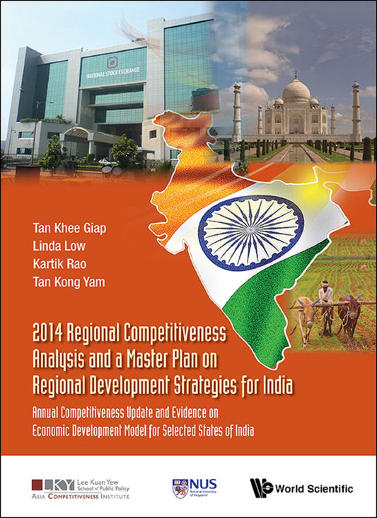 2014 Regional Competitiveness Analysis And A Master Plan On Regional Development Strategies For India: Annual Competitiveness Update And Evidence On Economic Development Model For Selected States Of India: Annual Competitiveness Update and Evidence on Eco