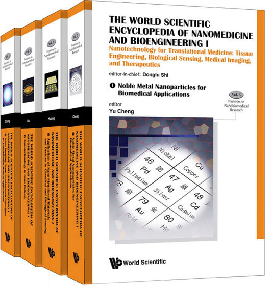 The World Scientific Encyclopedia of Nanomedicine and Bioengineering I: Nanotechnology for Translational Medicine: Tissue Engineering, Biological Sensing, Medical Imaging, and Therapeutics(A 4-Volume Set)