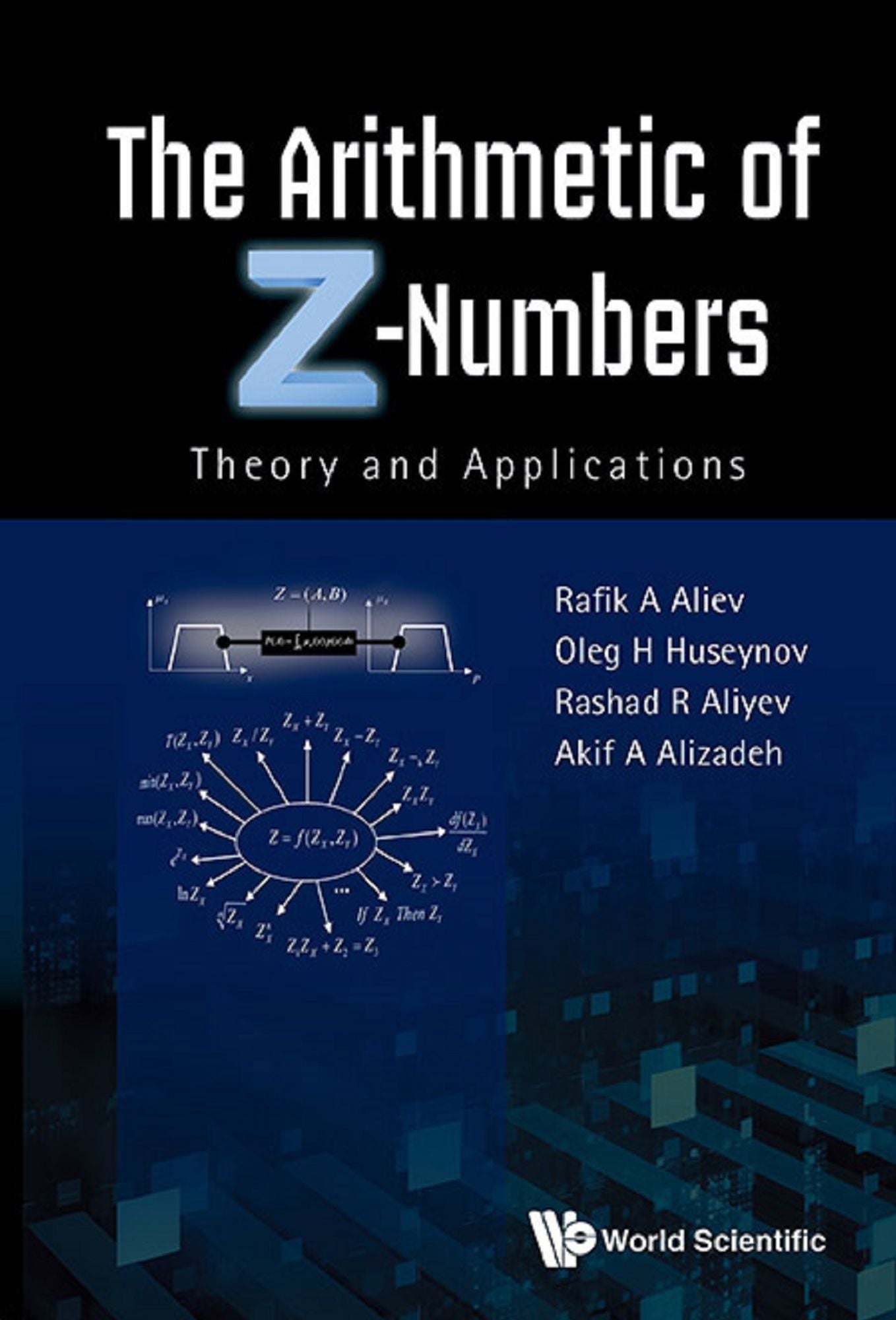 Arithmetic Of Z-numbers, The: Theory And Applications: Theory and Applications