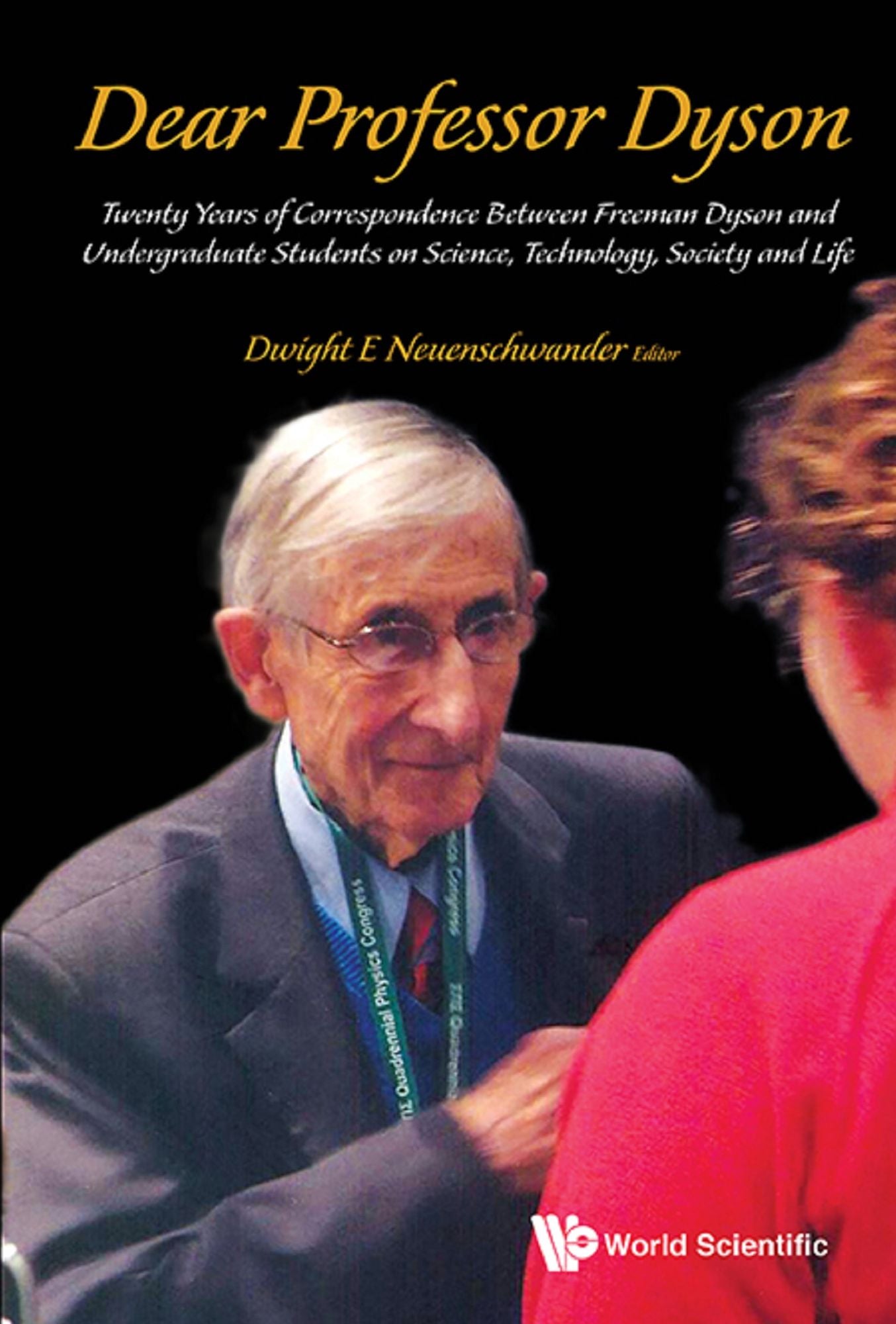 Dear Professor Dyson: Twenty Years of Correspondence Between Freeman Dyson and Undergraduate Students on Science, Technology, Society and Life