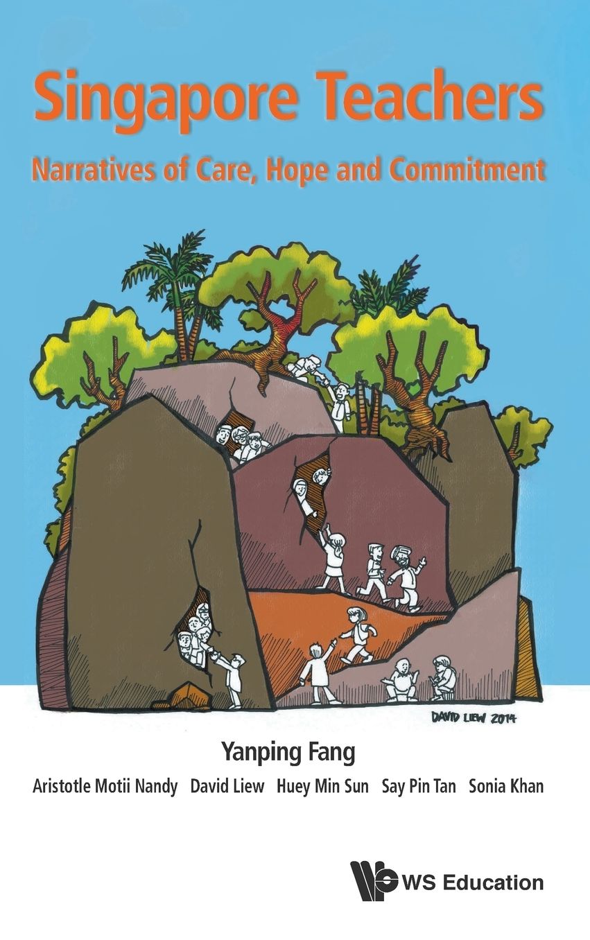 Singapore Teachers: Narratives Of Care, Hope And Commitment