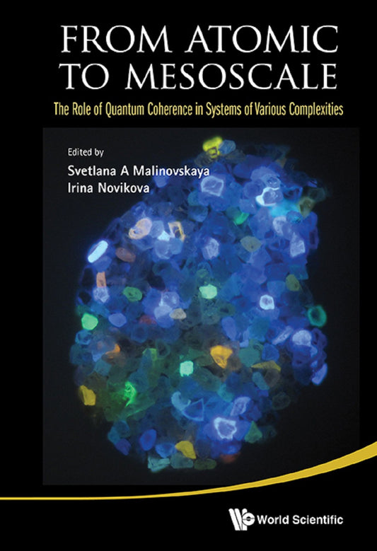 From Atomic To Mesoscale: The Role Of Quantum Coherence In Systems Of Various Complexities: The Role of Quantum Coherence in Systems of Various Complexities