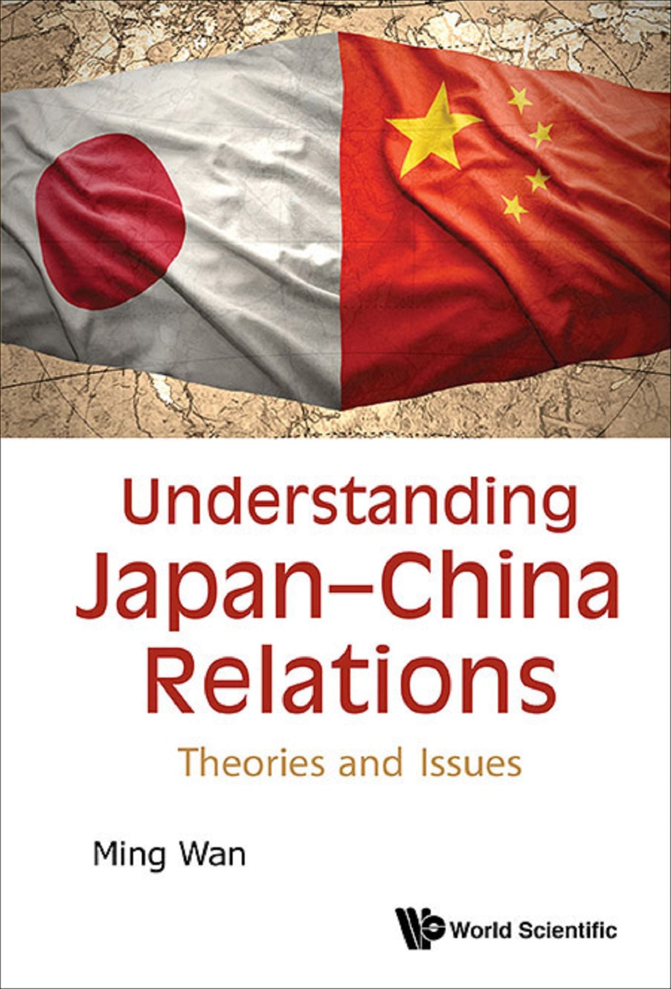 Understanding Japan-china Relations: Theories And Issues: Theories and Issues