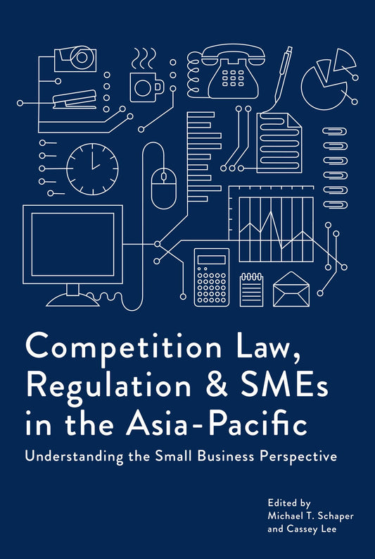 Competition Law, Regulation and SMEs in the Asia-Pacific: Understanding the Small Business Perspective
