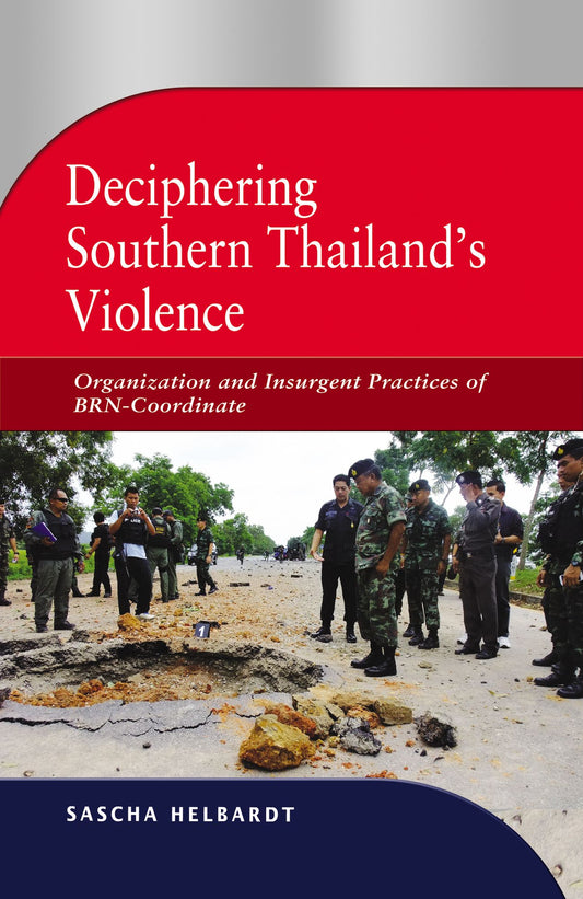 Deciphering Southern Thailand's Violence: Organization and Insurgent Practices of BRN-Coordinate