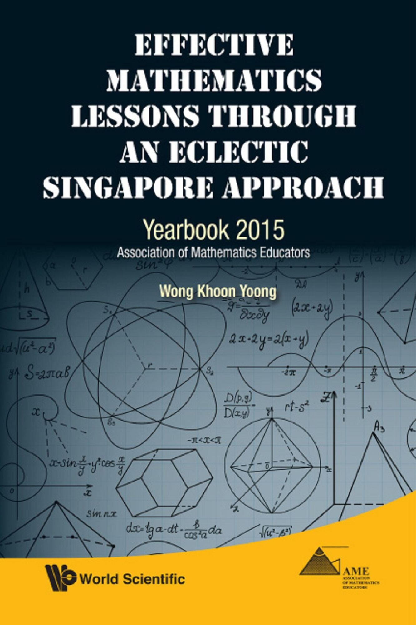 Effective Mathematics Lessons Through An Eclectic Singapore Approach: Yearbook 2015, Association Of Mathematics Educators: Yearbook 2015, Association of Mathematics Educators