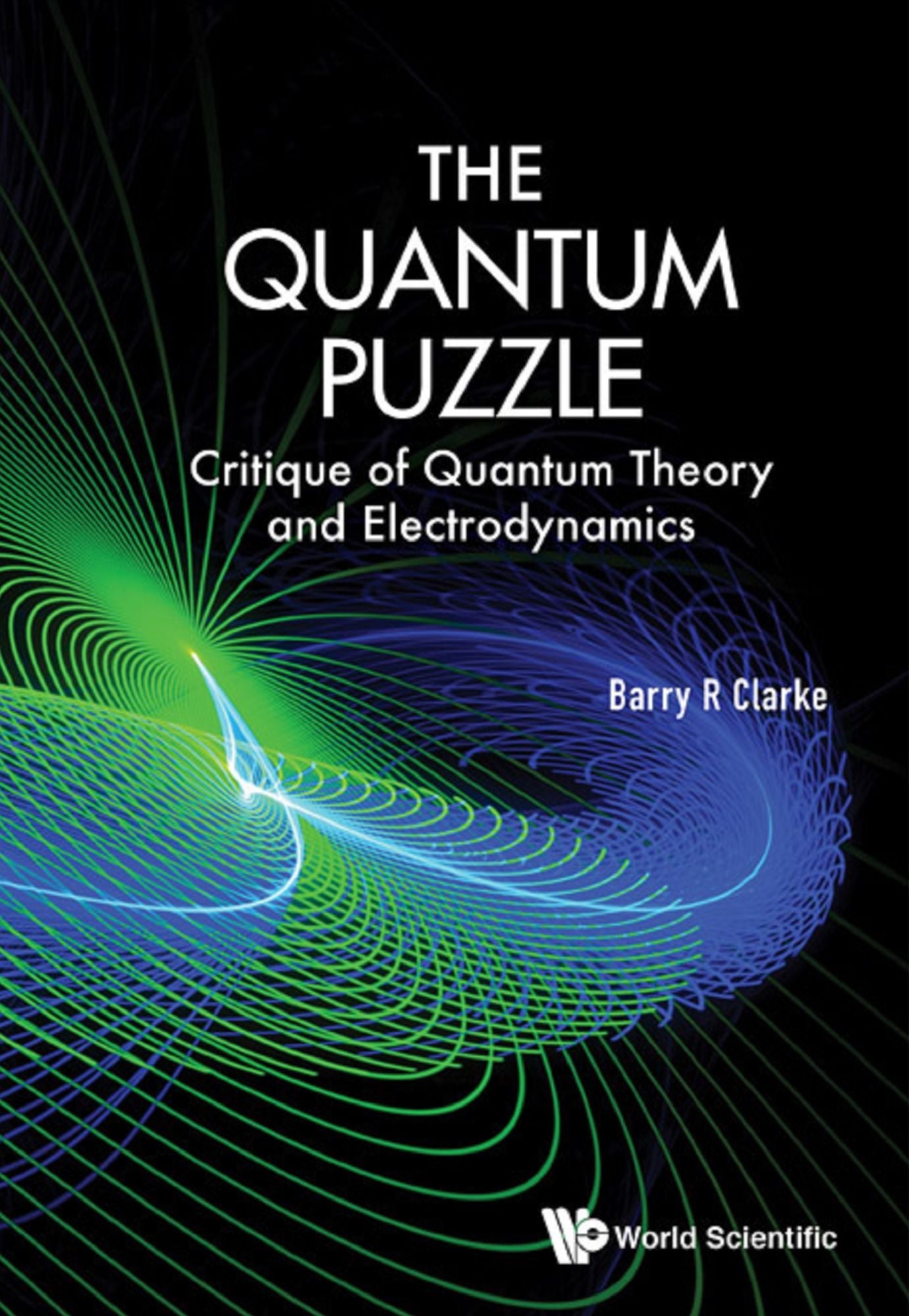 Quantum Puzzle, The: Critique Of Quantum Theory And Electrodynamics: Critique of Quantum Theory and Electrodynamics