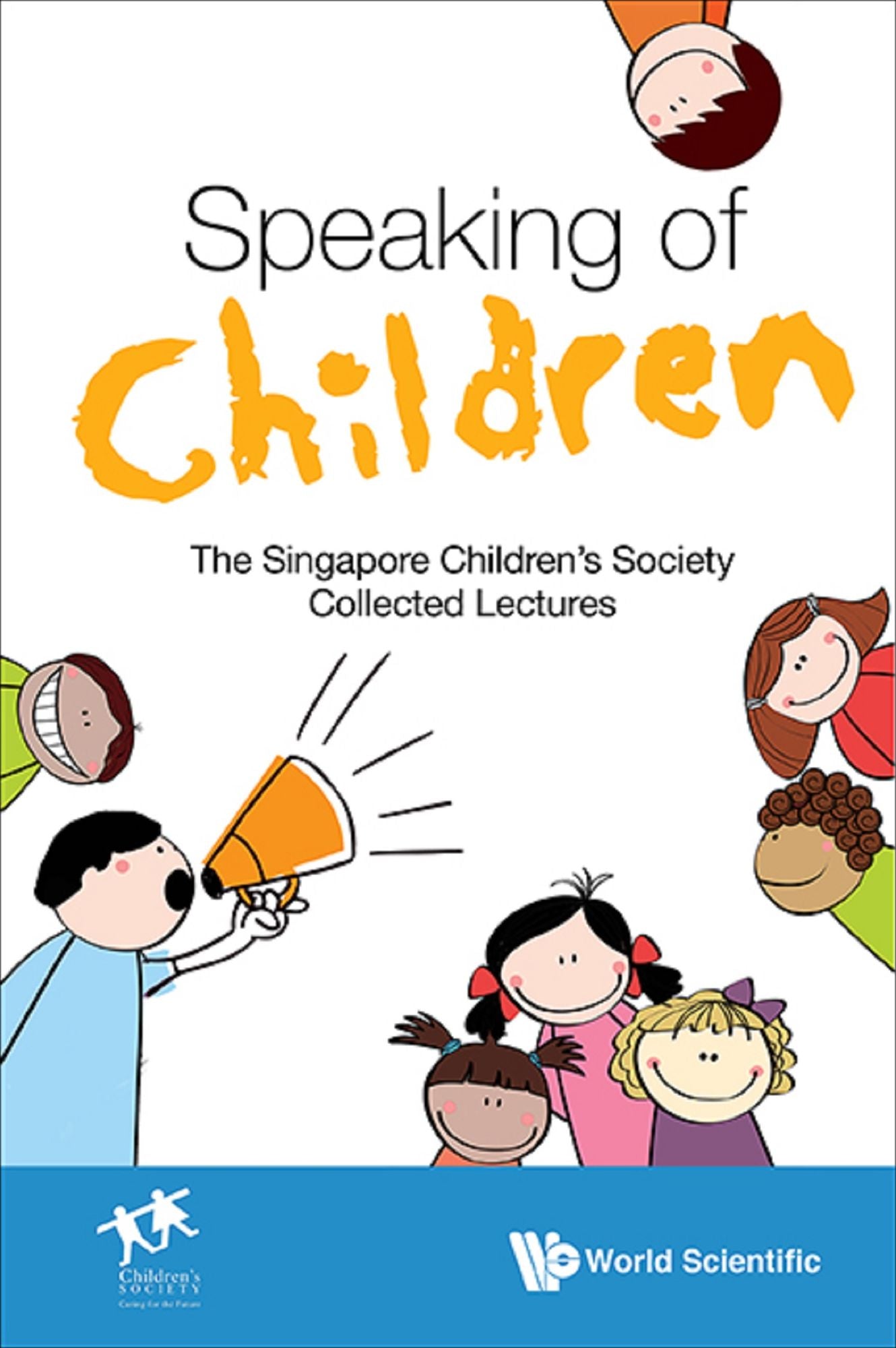 Speaking Of Children: The Singapore Children's Society Collected Lectures: The Singapore Children's Society Collected Lectures