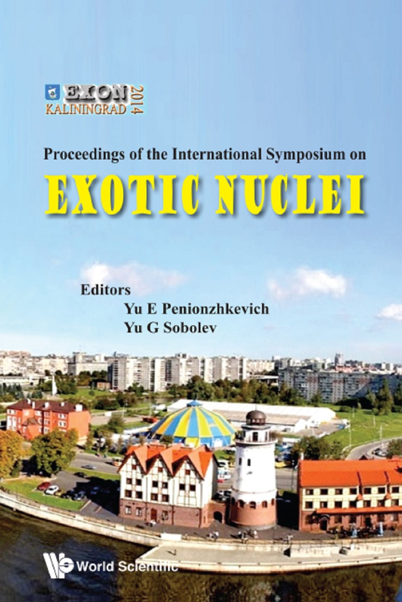 Exotic Nuclei: Exon-2014 - Proceedings Of International Symposium: EXON-2014 Proceedings of the International Symposium on Exotic Nuclei