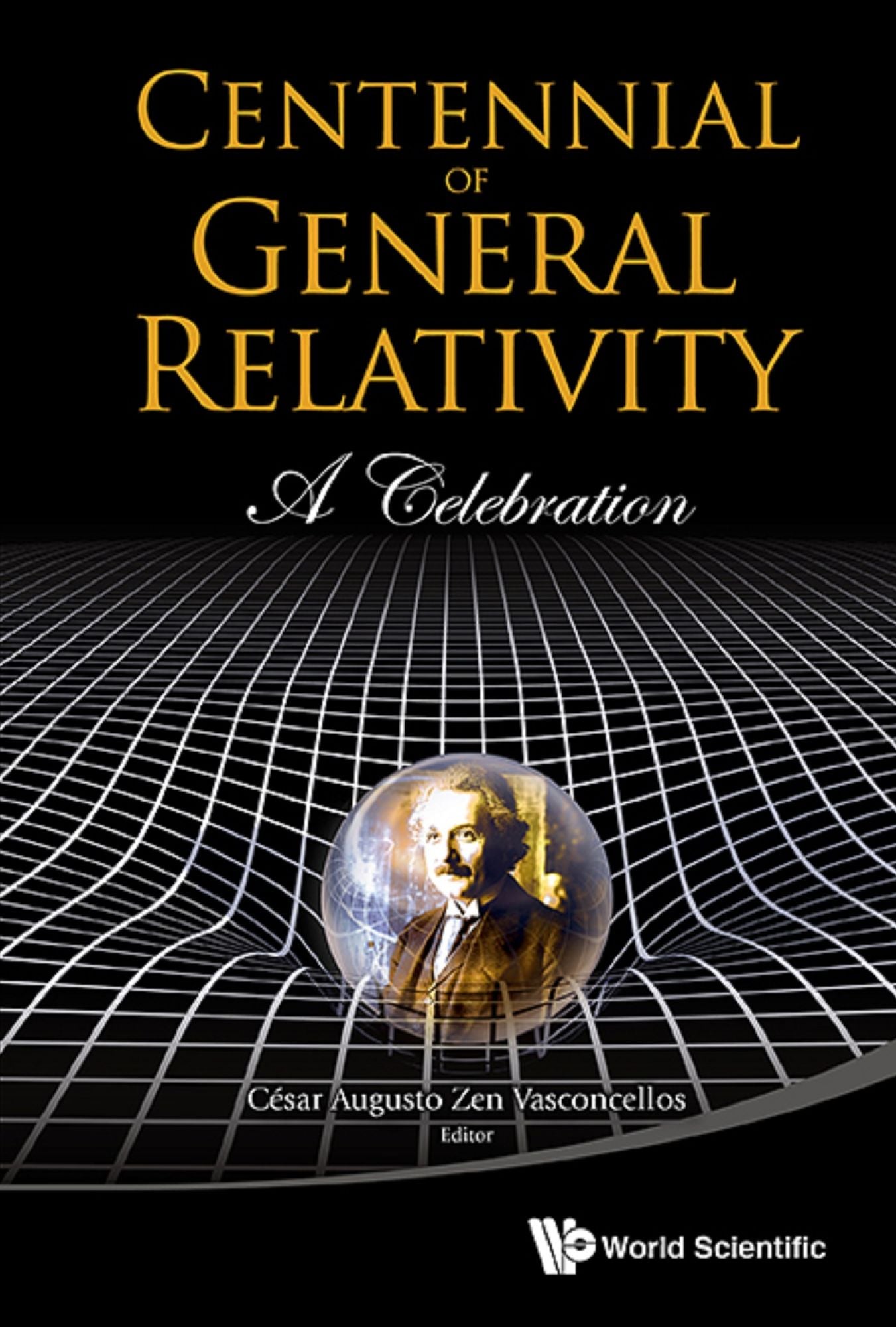 Centennial Of General Relativity: A Celebration: A Celebration