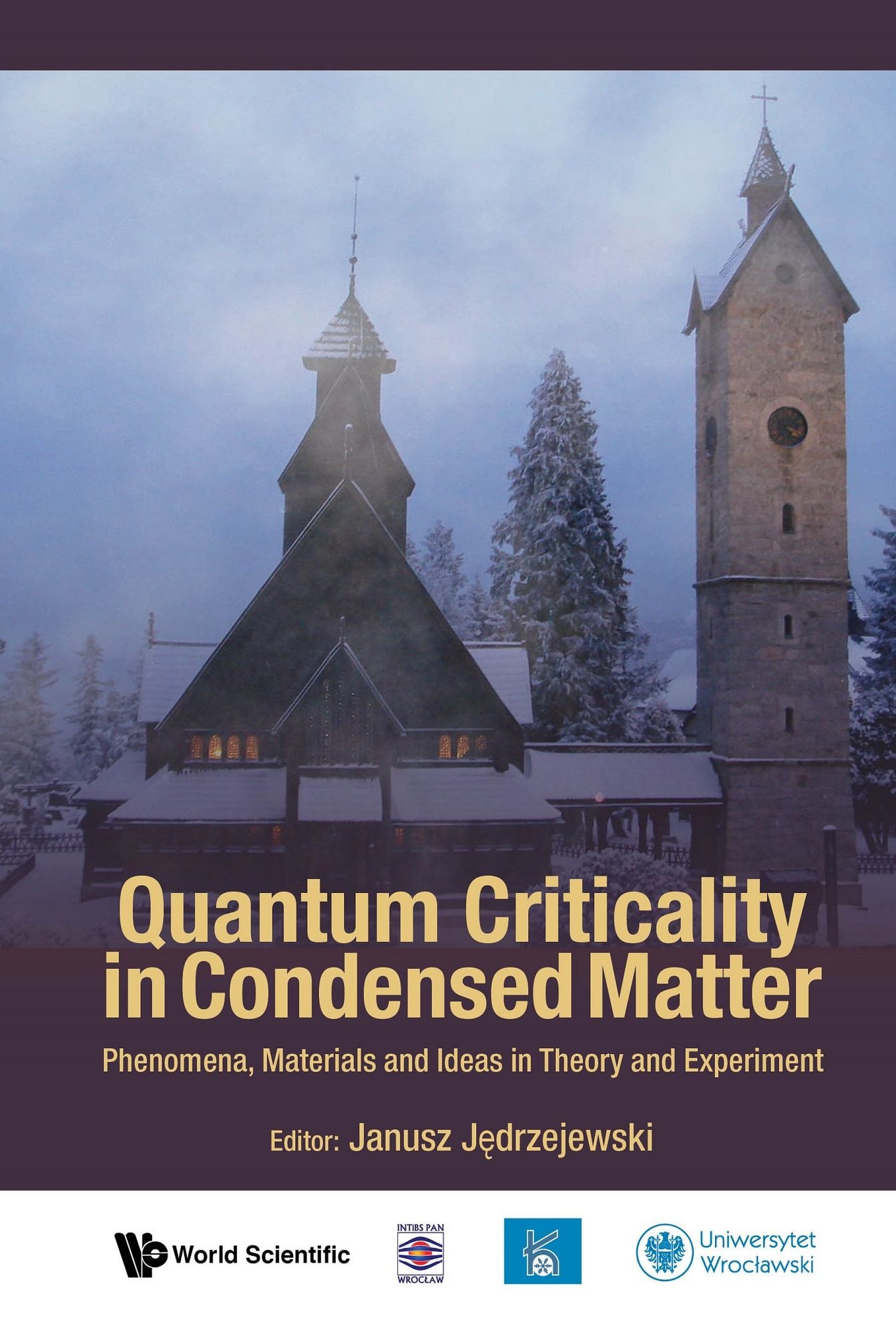 Quantum Criticality In Condensed Matter: Phenomena, Materials And Ideas In Theory And Experiment - 50th Karpacz Winter School Of Theoretical Physics: Phenomena, Materials and Ideas in Theory and Experiment