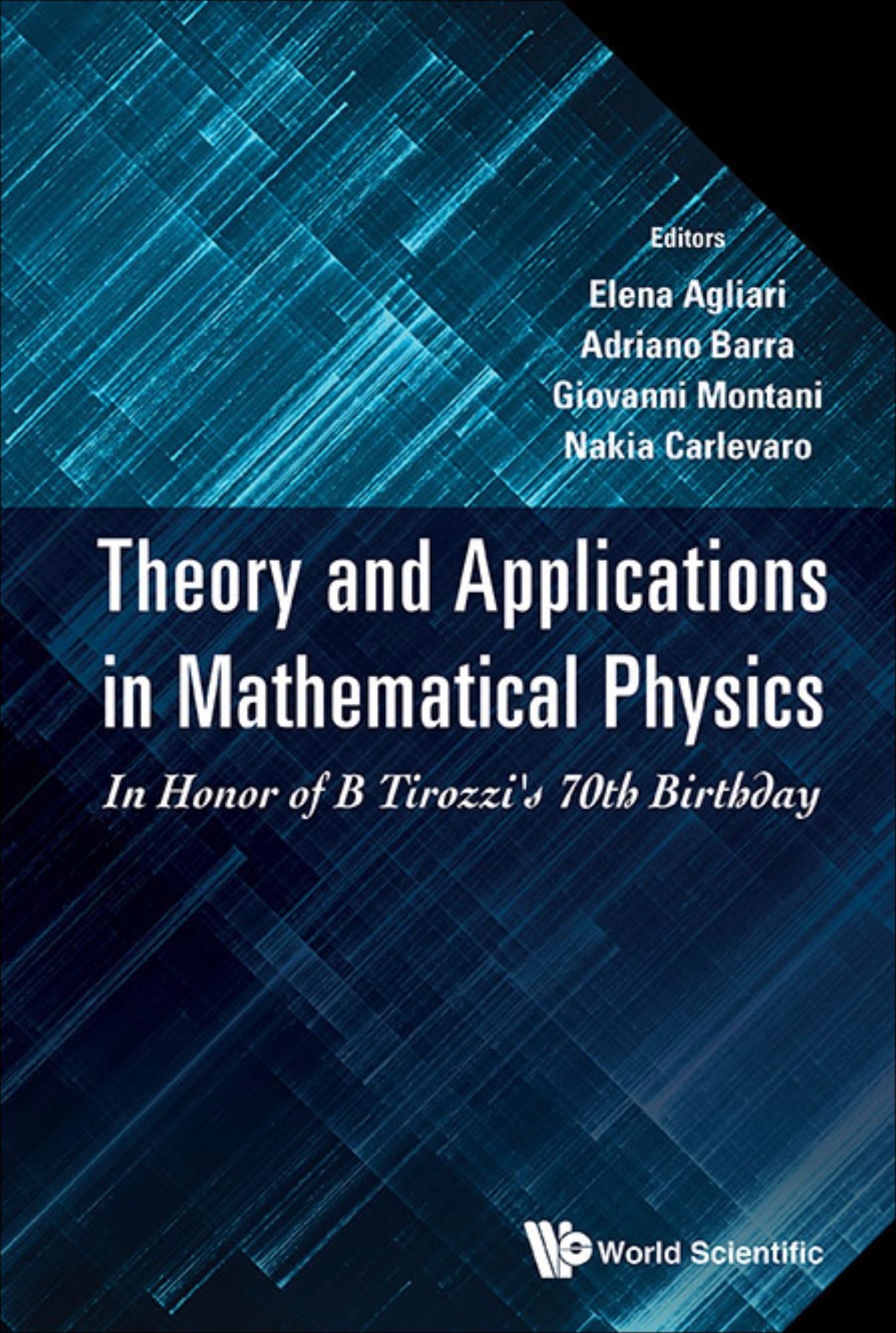 Theory And Applications In Mathematical Physics: In Honor Of B Tirozzi's 70th Birthday: In Honor of B Tirozzi's 70th Birthday