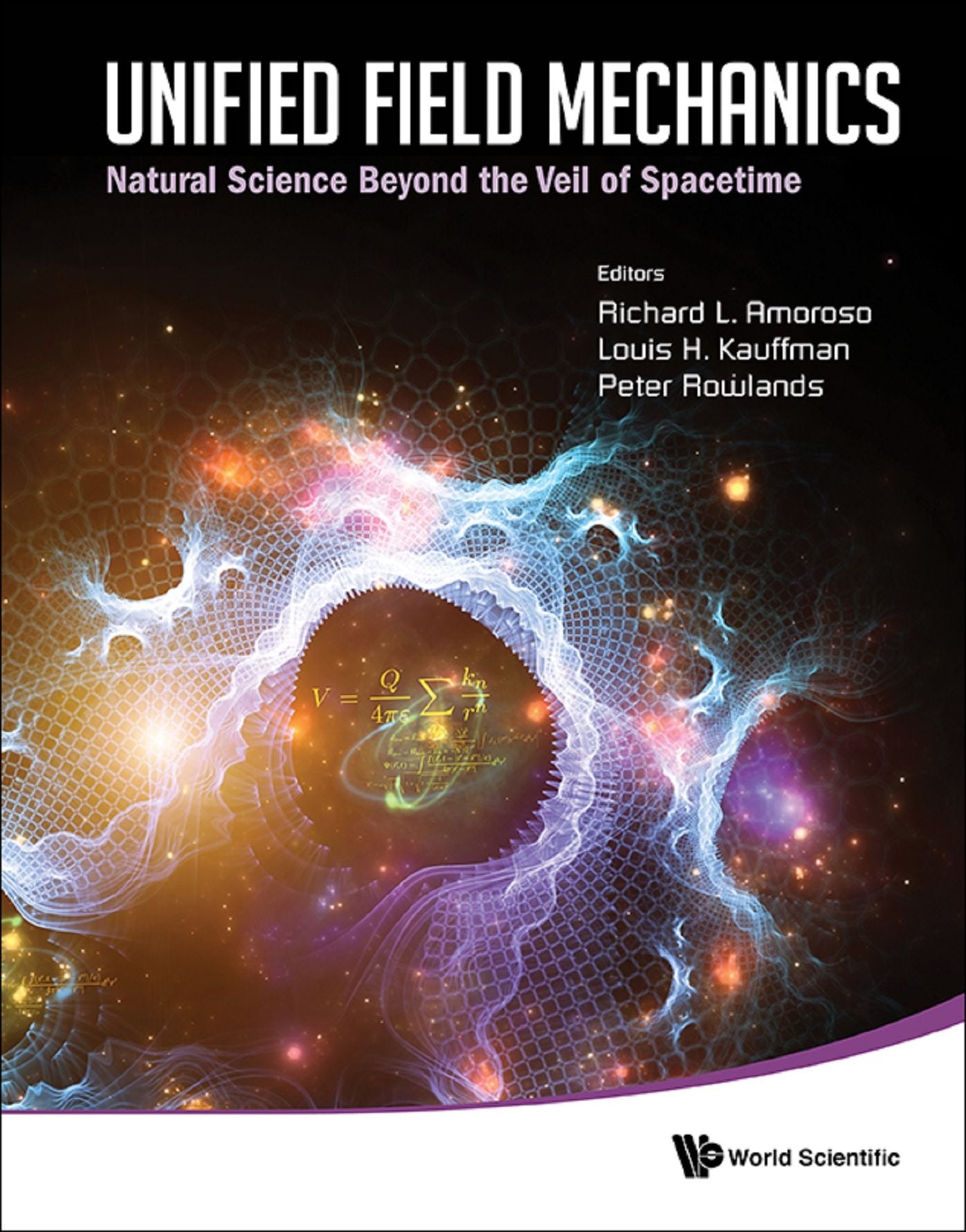 Unified Field Mechanics: Natural Science Beyond The Veil Of Spacetime - Proceedings Of The Ix Symposium Honoring Noted French Mathematical Physicist Jean-pierre Vigier: Natural Science Beyond the Veil of SpacetimeProceedings of the IX Symposium Honoring N
