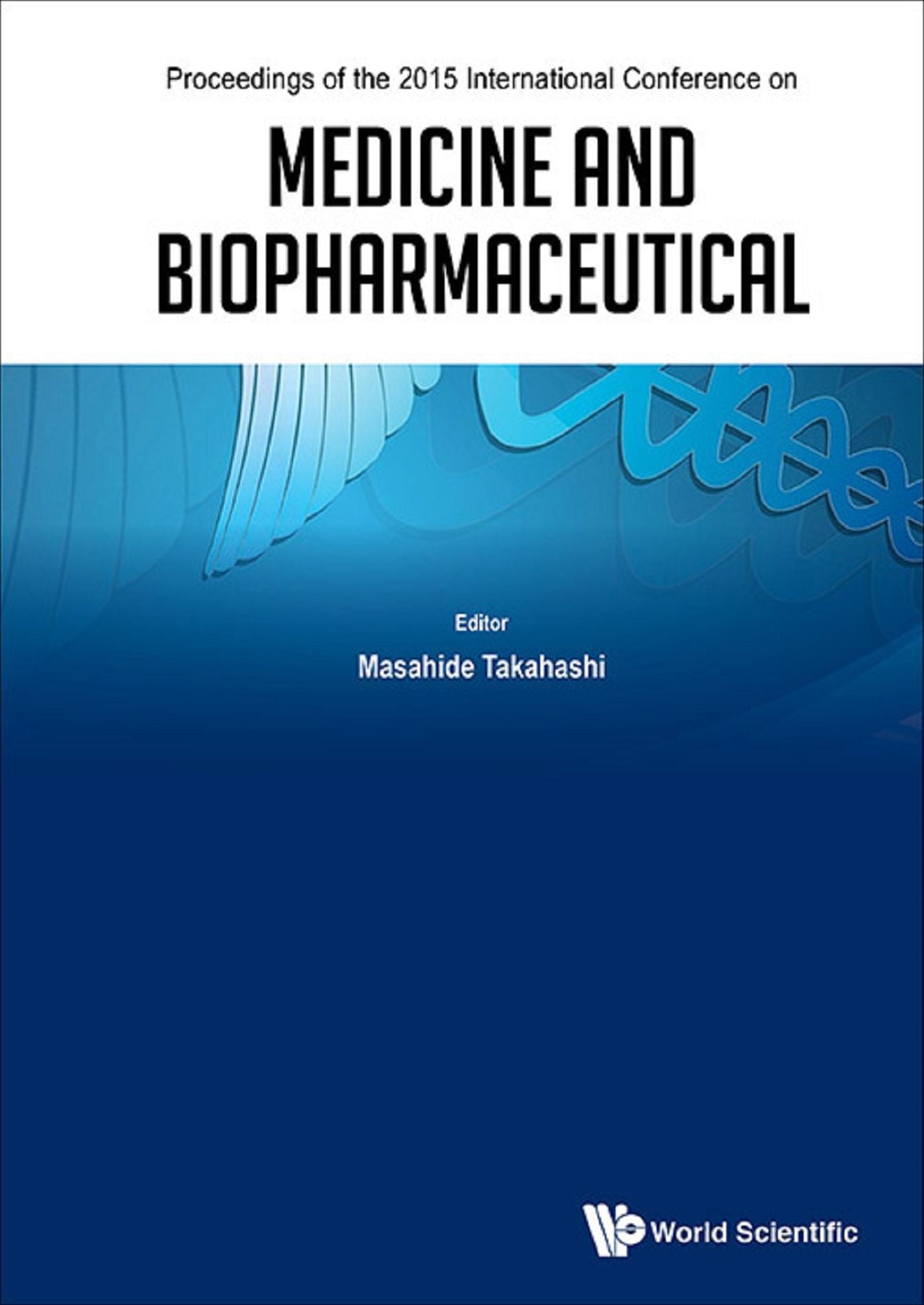 Medicine And Biopharmaceutical - Proceedings Of The 2015 International Conference: Proceedings of the 2015 International Conference