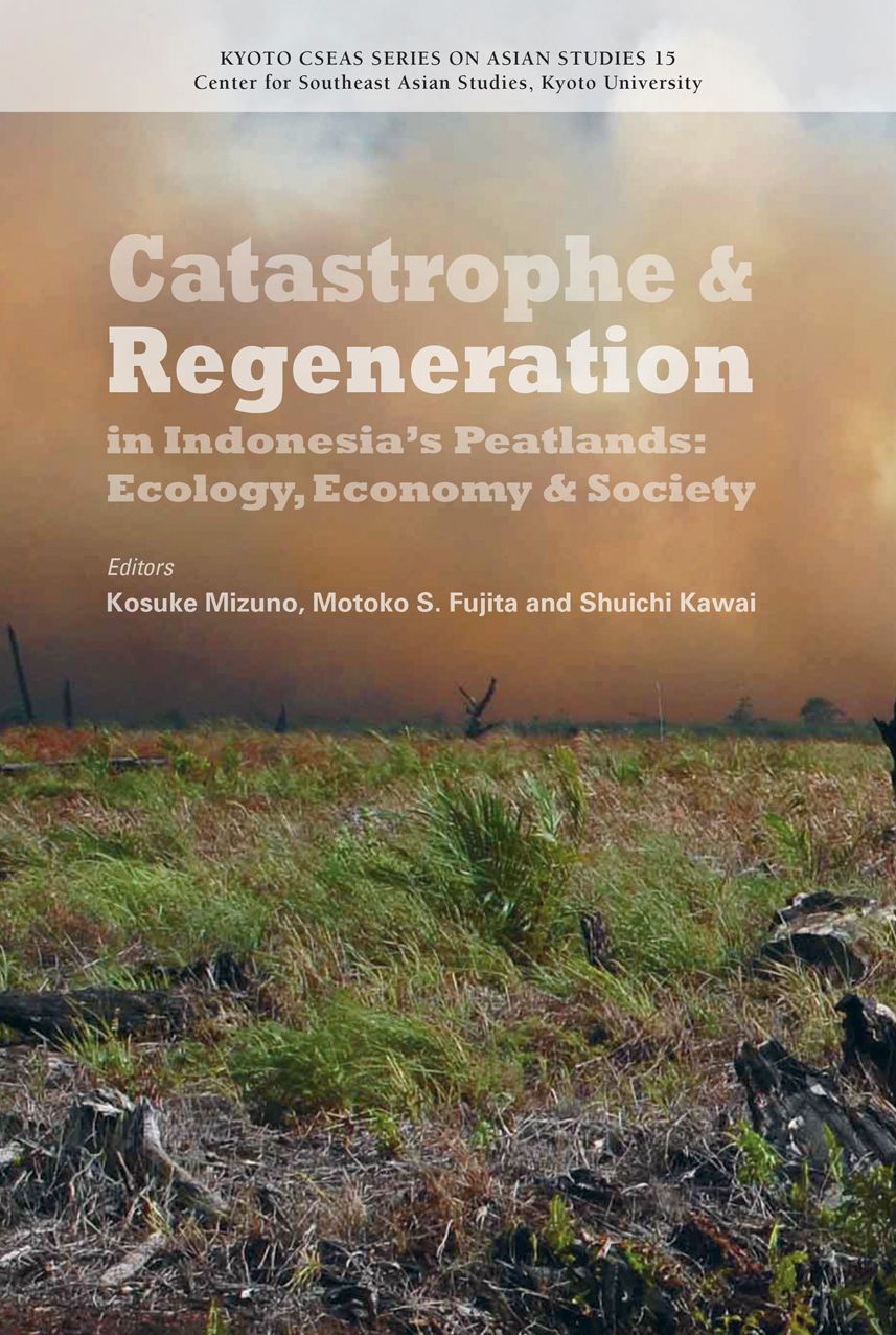 Catastrophe and Regeneration in Indonesia's Peatlands: Ecology, Economy and Society