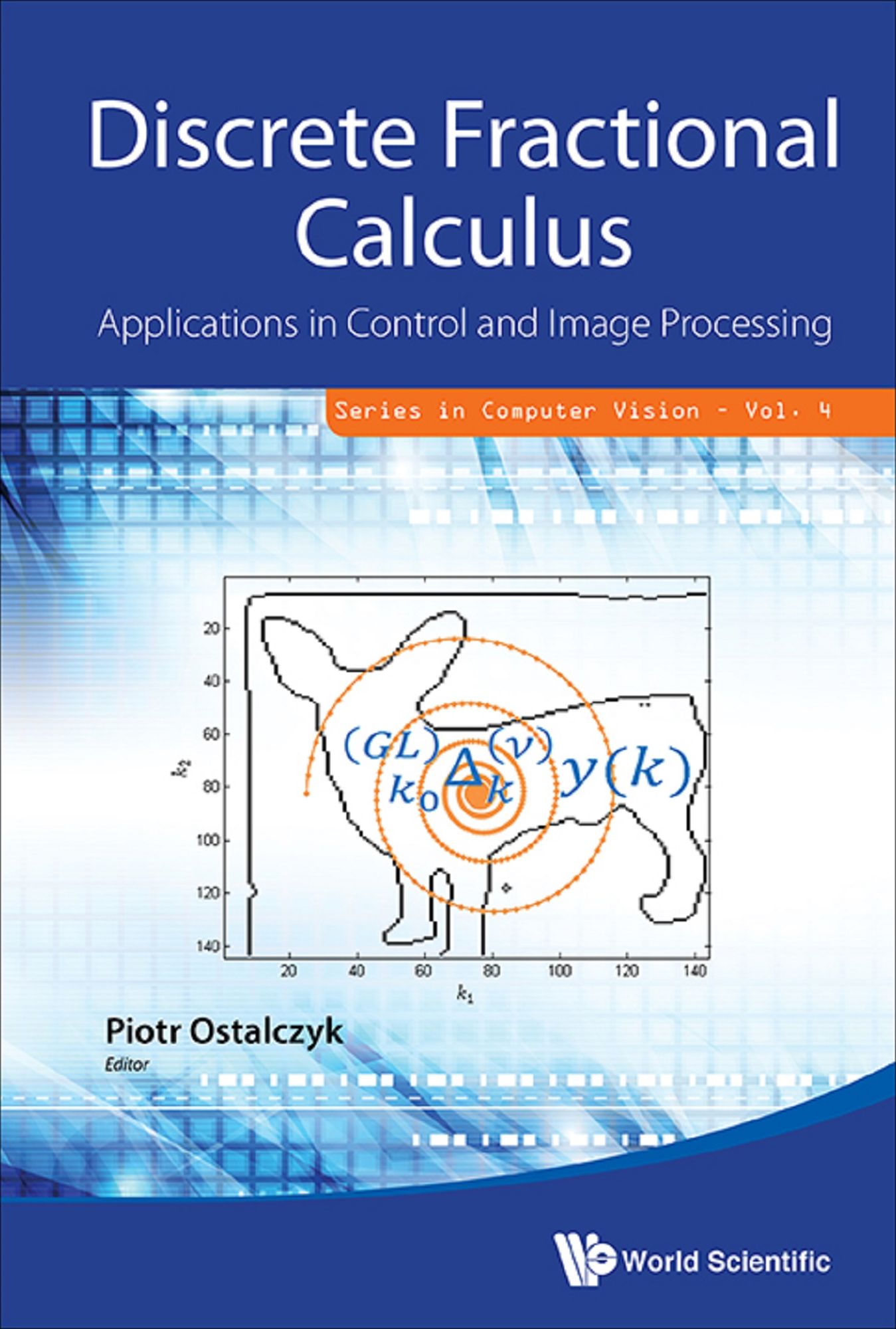 Discrete Fractional Calculus: Applications In Control And Image Processing: Applications in Control and Image Processing