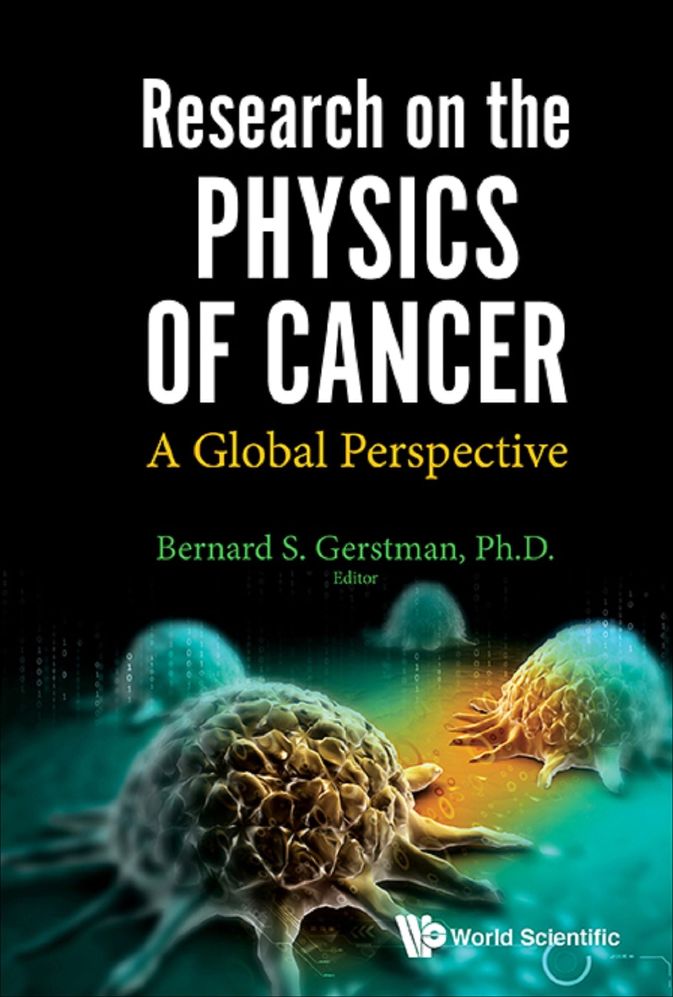 Research On The Physics Of Cancer: A Global Perspective: A Global Perspective