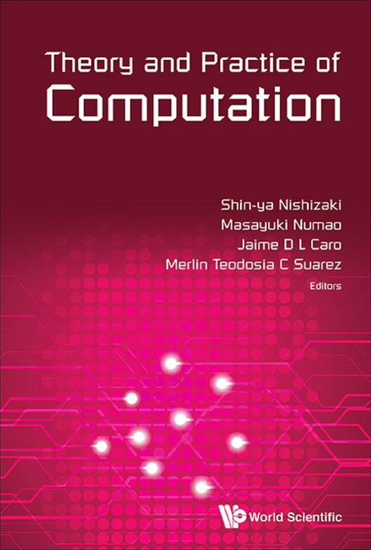 Theory And Practice Of Computation - Proceedings Of Workshop On Computation: Theory And Practice Wctp2014: Proceedings of Workshop on Computation: Theory and Practice WCTP2014
