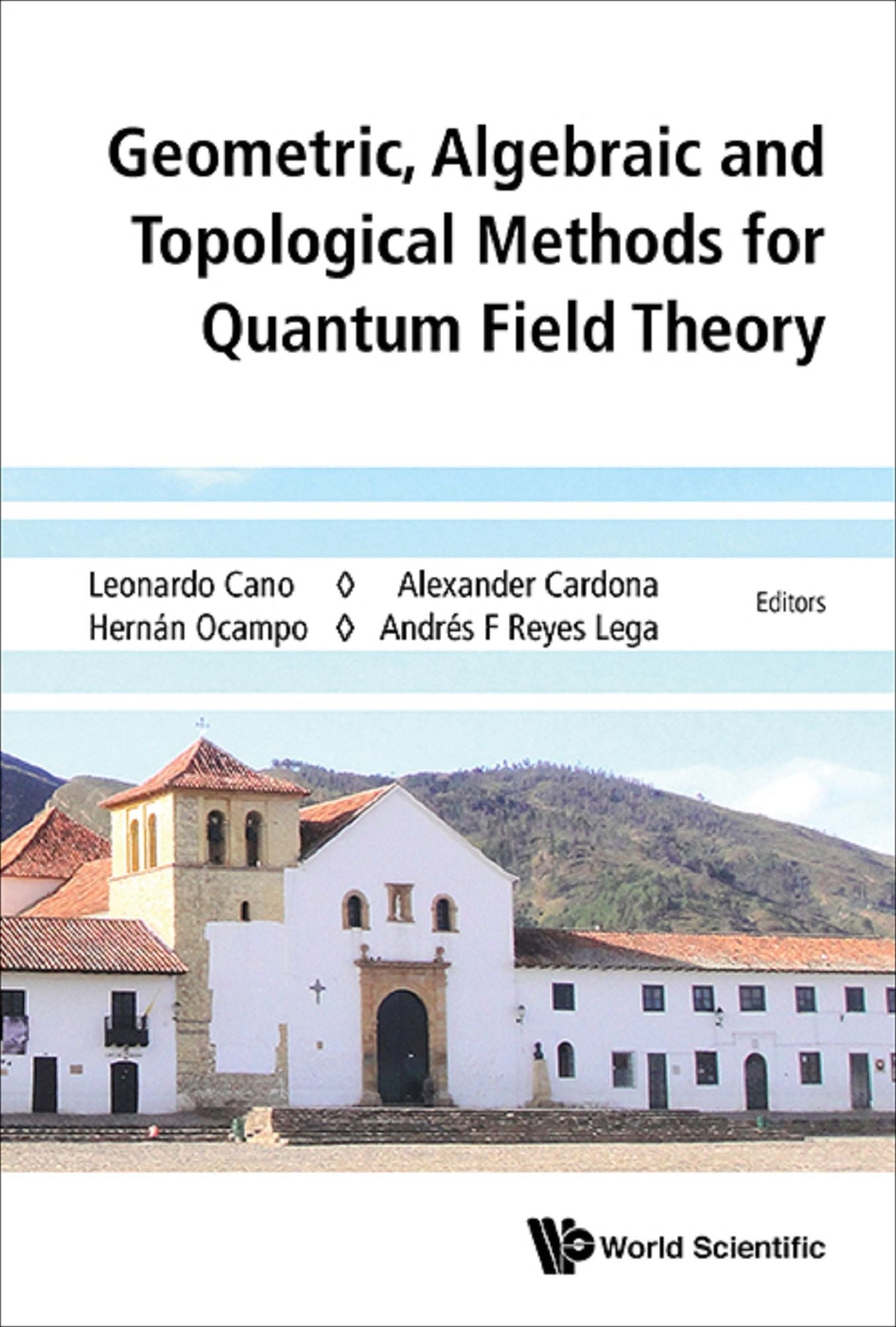 Geometric, Algebraic And Topological Methods For Quantum Field Theory - Proceedings Of The 2013 Villa De Leyva Summer School: Proceedings of the 213 Villa de Leyva Summer School