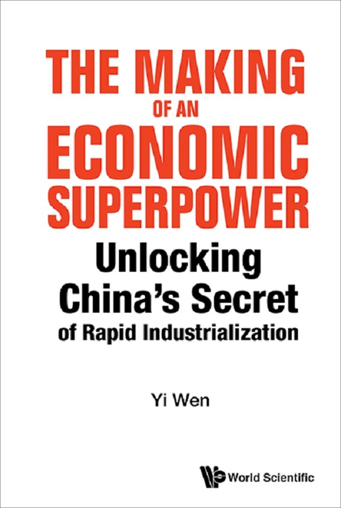 Making Of An Economic Superpower, The: Unlocking China's Secret Of Rapid Industrialization: Unlocking China's Secret of Rapid Industrialization