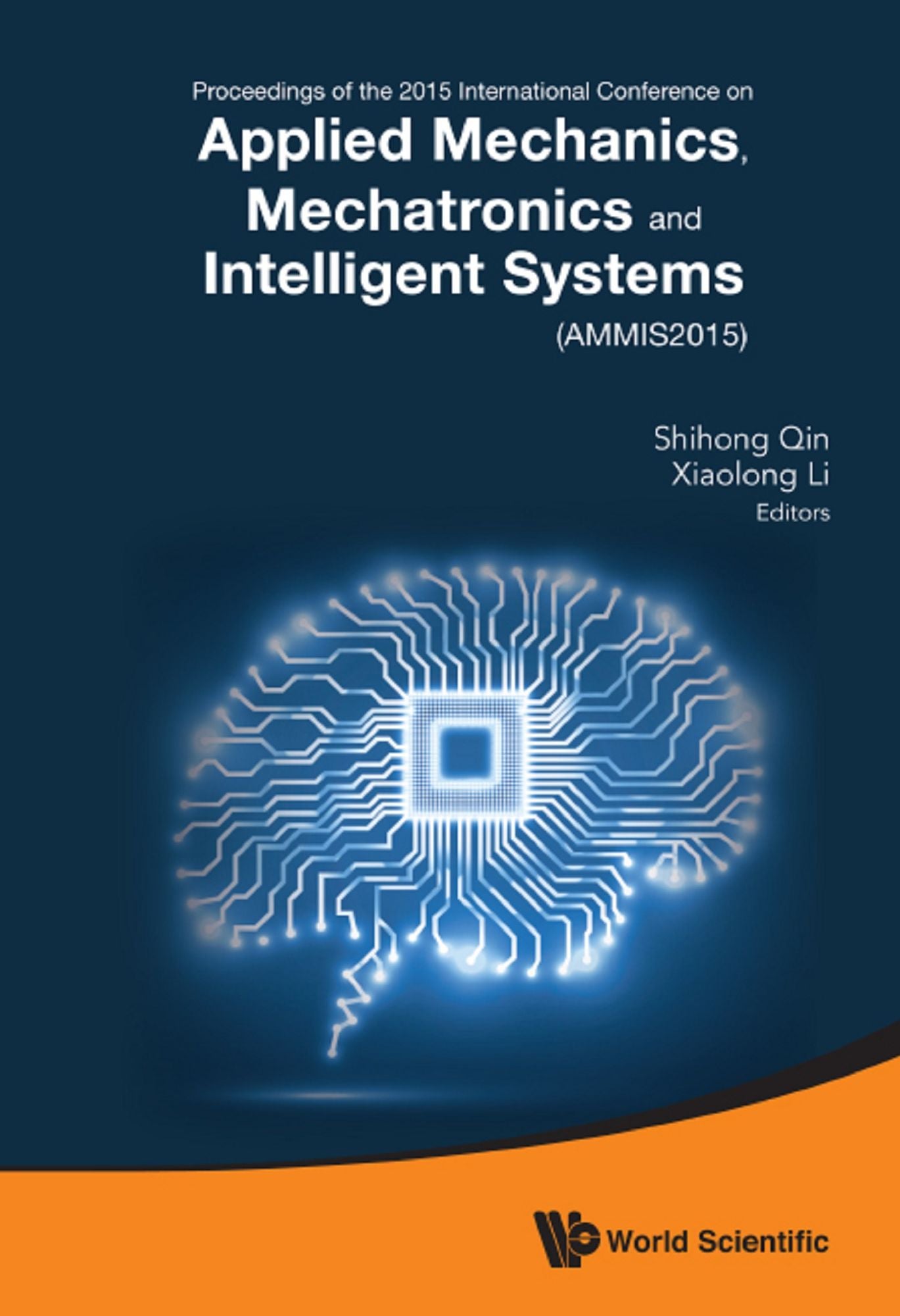 Applied Mechanics, Mechatronics And Intelligent Systems - Proceedings Of The 2015 International Conference (Ammis2015): Proceedings of the 2015 International Conference on Applied Mechanics, Mechatronics and Intelligent Systems (AMMIS2015)