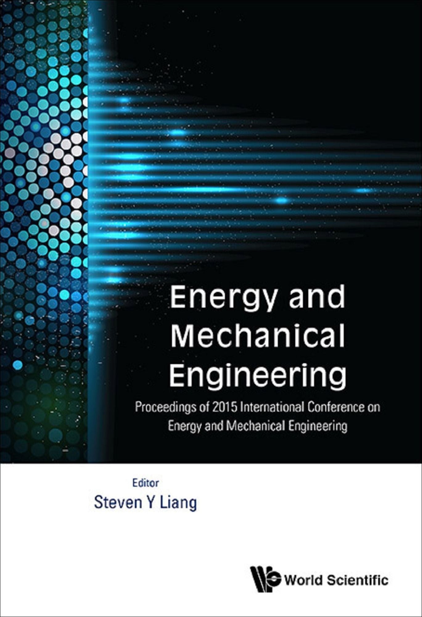 Energy And Mechanical Engineering - Proceedings Of 2015 International Conference: Proceedings of 2015 International Conference on Energy and Mechanical Engineering