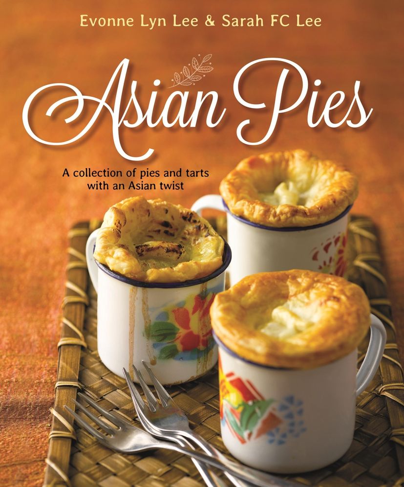 Asian Pies: A Collection of Pies and Tarts with an Asian Twist