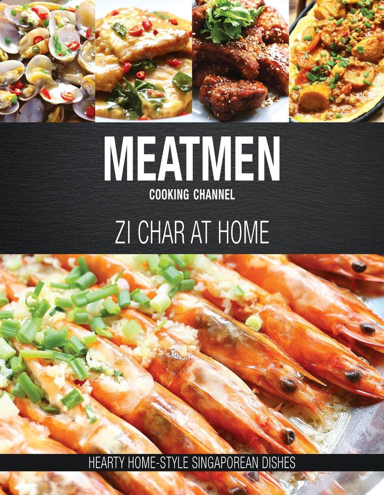 MeatMen Cooking Channel: Zi Char at Home: Hearty Home-style Singaporean Cooking