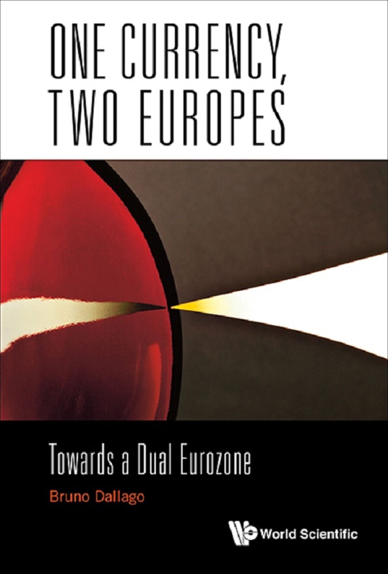 One Currency, Two Europes: Towards A Dual Eurozone: Towards a Dual Eurozone