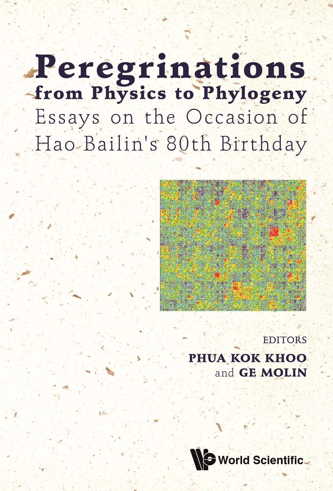 Peregrinations From Physics To Phylogeny: Essays On The Occasion Of Hao Bailin's 80th Birthday: Essays on the Occasion of Hao Bailin's 80th Birthday