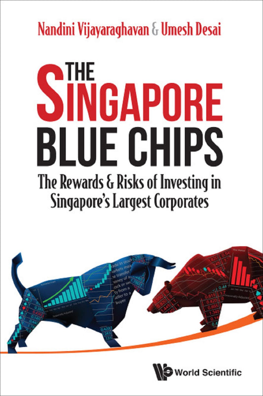 Singapore Blue Chips, The: The Rewards & Risks Of Investing In Singapore's Largest Corporates: The Rewards & Risks of Investing in Singapore's Largest Corporates