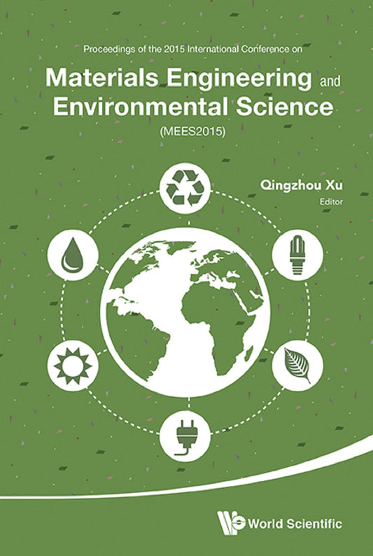 Materials Engineering And Environmental Science - Proceedings Of The 2015 International Conference (Mees2015): Proceedings of the 2015 International Conference on Materials Engineering and Environmental Science (MEES2015)