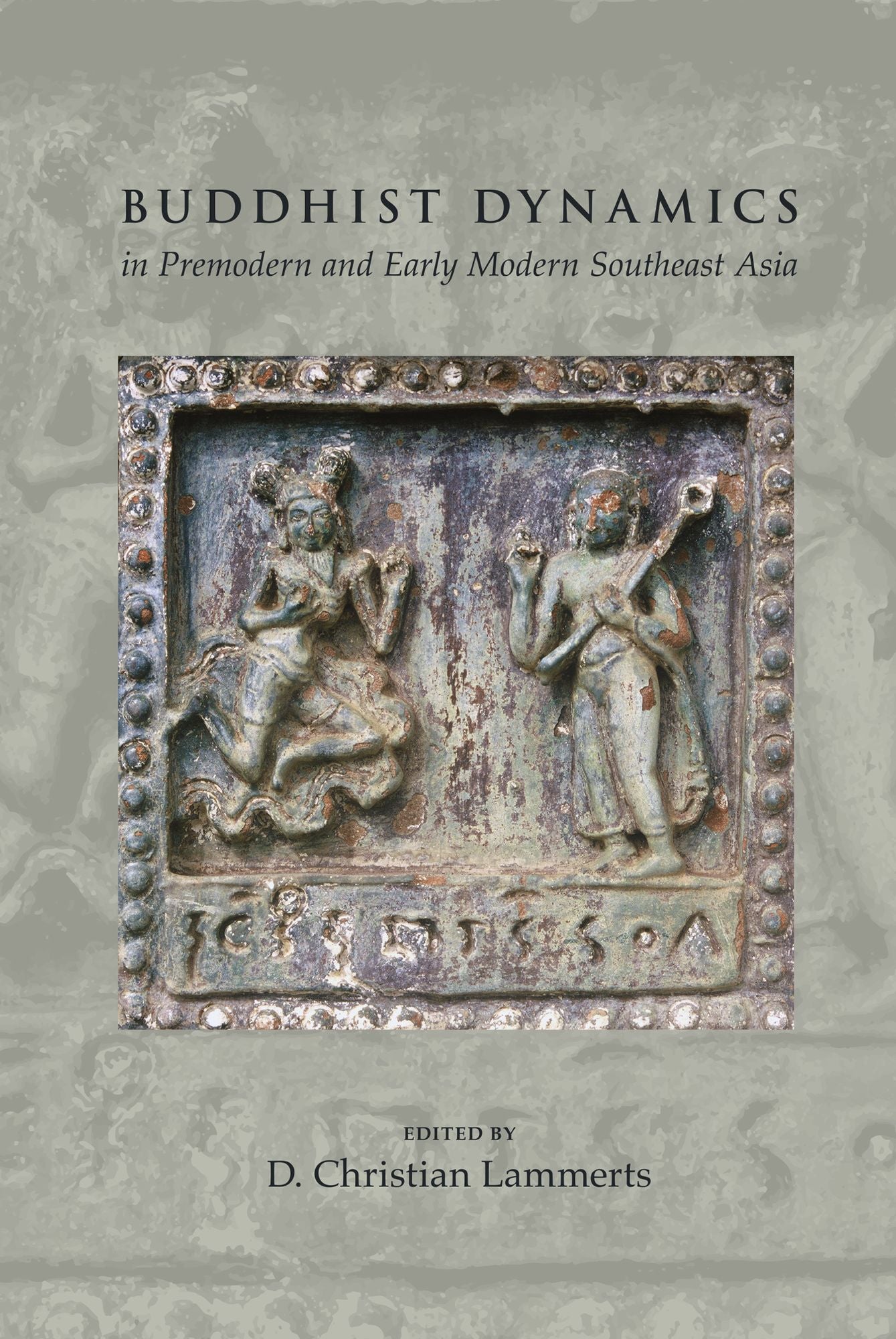 Buddhist Dynamics in Premodern and Early Modern Southeast Asia
