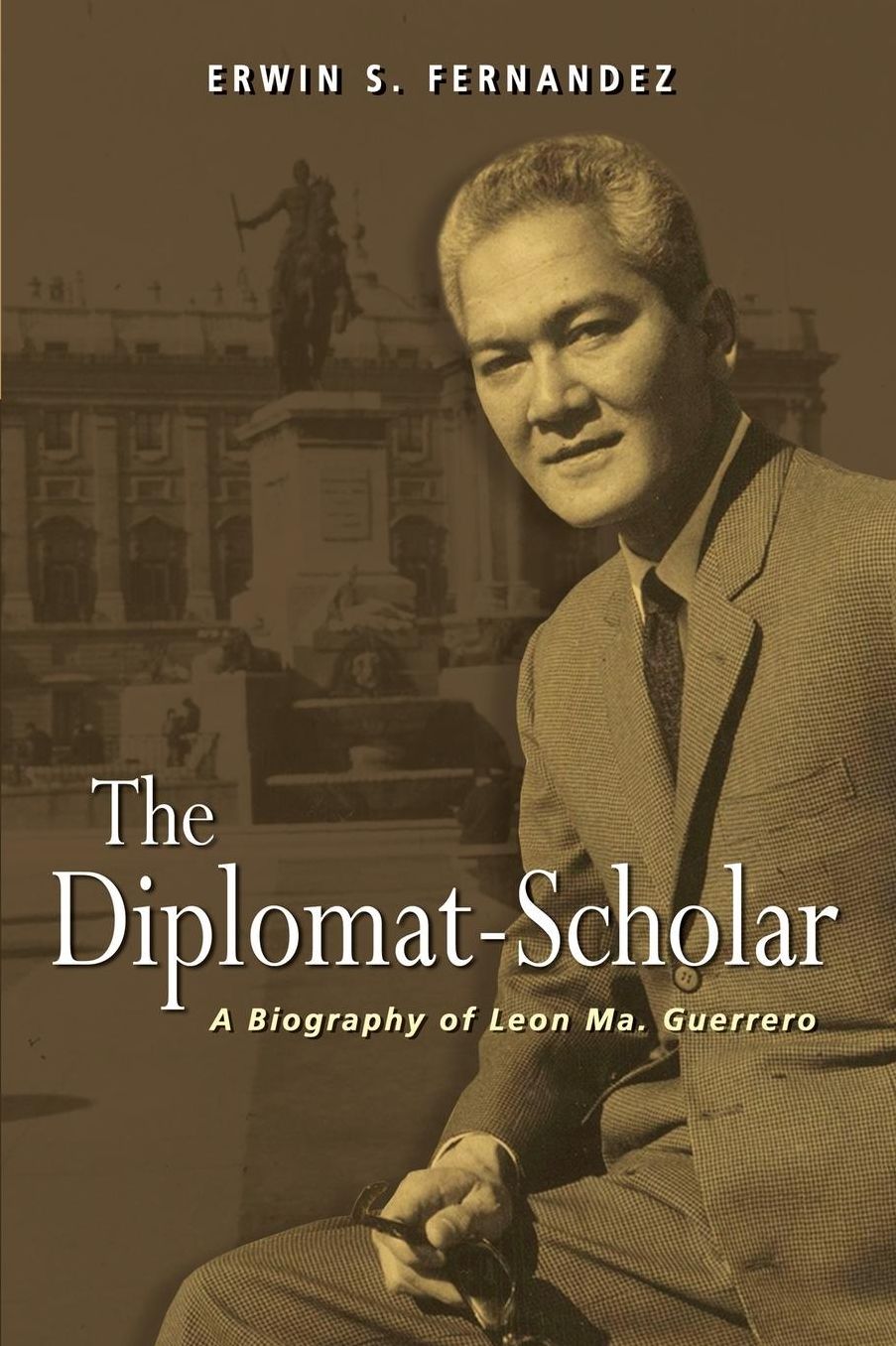 The Diplomat-Scholar: A Biography of Leon Ma. Guerrero